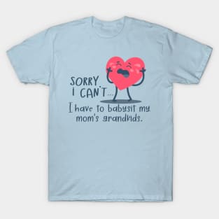 Funny - Sorry I Cant, I Have To Babysit My Mom's Grandkids T-Shirt